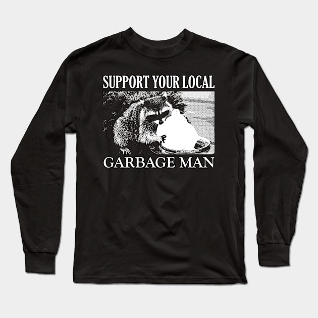 Support your local Garbage Man Long Sleeve T-Shirt by giovanniiiii